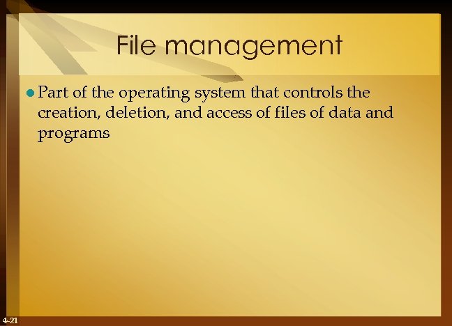 File management l Part of the operating system that controls the creation, deletion, and