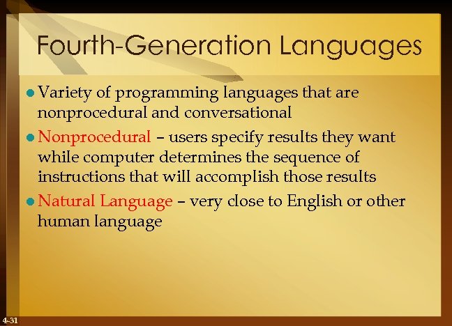 Fourth-Generation Languages l Variety of programming languages that are nonprocedural and conversational l Nonprocedural