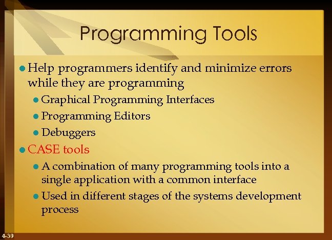 Programming Tools l Help programmers identify and minimize errors while they are programming l