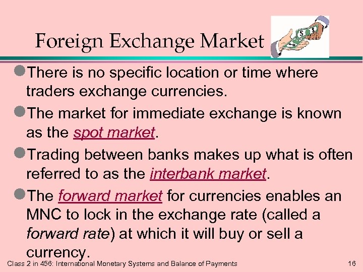 Foreign Exchange Market l. There is no specific location or time where traders exchange