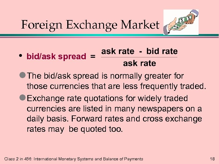 Foreign Exchange Market • bid/ask spread l The bid/ask spread is normally greater for