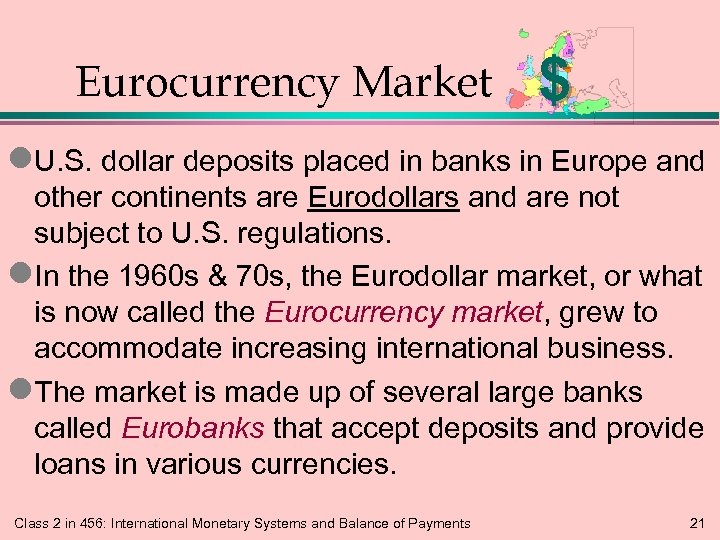 Eurocurrency Market $ l. U. S. dollar deposits placed in banks in Europe and