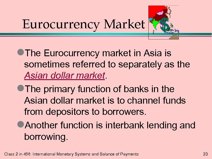 Eurocurrency Market $ l. The Eurocurrency market in Asia is sometimes referred to separately