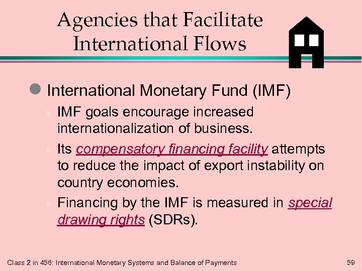 Agencies that Facilitate International Flows l International Monetary Fund (IMF) IMF goals encourage increased