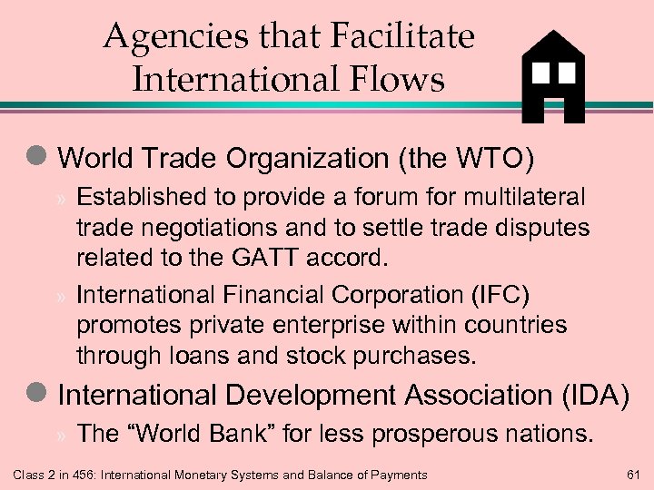 Agencies that Facilitate International Flows l World Trade Organization (the WTO) Established to provide