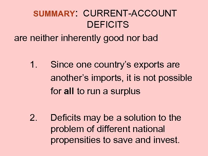 SUMMARY: CURRENT-ACCOUNT DEFICITS are neither inherently good nor bad 1. Since one country’s exports