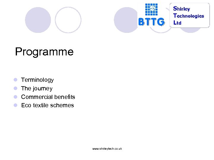 Programme l l Terminology The journey Commercial benefits Eco textile schemes www. shirleytech. co.