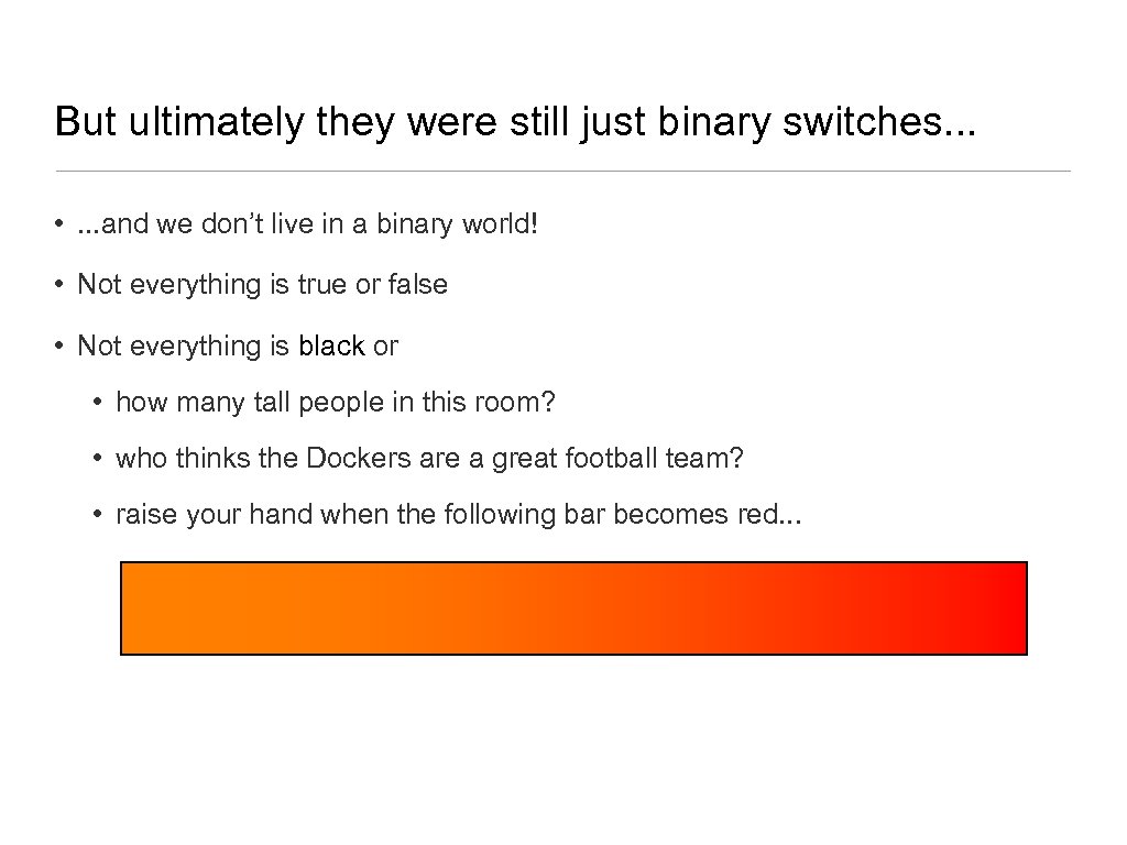 But ultimately they were still just binary switches. . . • . . .