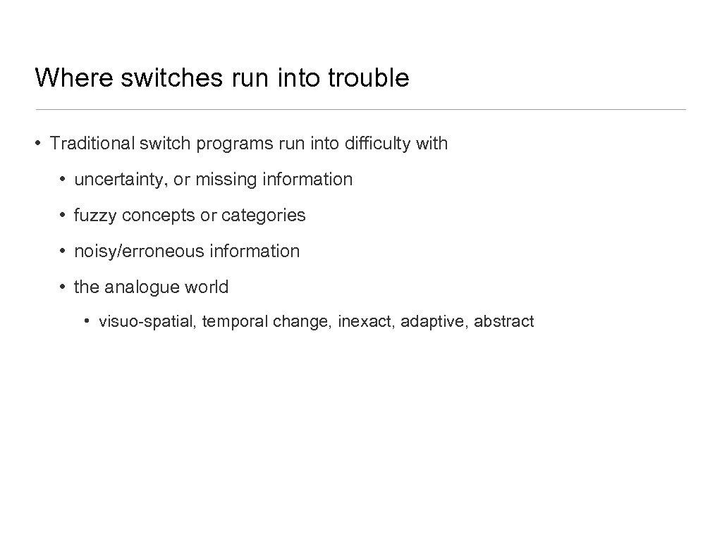 Where switches run into trouble • Traditional switch programs run into difficulty with •