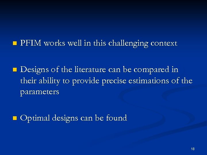 n PFIM works well in this challenging context n Designs of the literature can