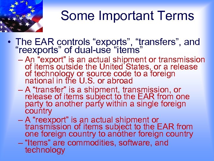 Some Important Terms • The EAR controls “exports”, “transfers”, and “reexports” of dual-use “items”