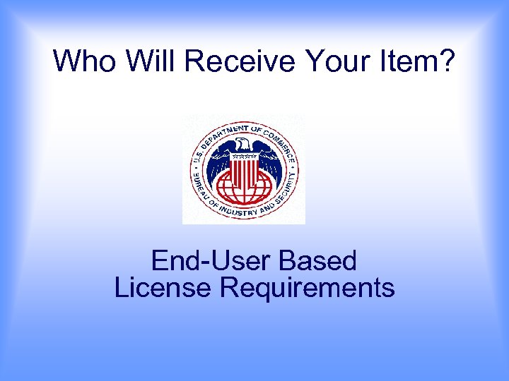 Who Will Receive Your Item? End-User Based License Requirements 