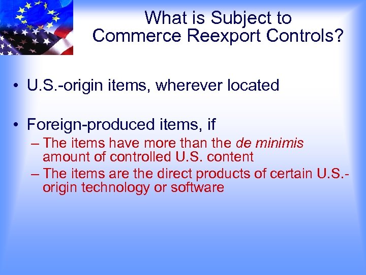 What is Subject to Commerce Reexport Controls? • U. S. -origin items, wherever located