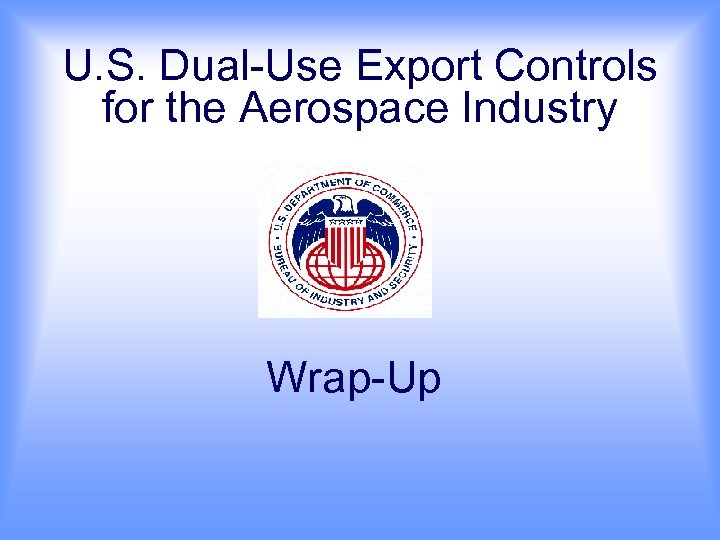 U. S. Dual-Use Export Controls for the Aerospace Industry Wrap-Up 