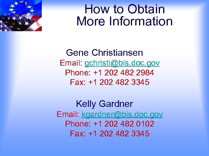 How to Obtain More Information Gene Christiansen Email: gchristi@bis. doc. gov Phone: +1 202