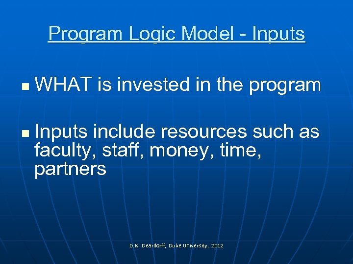 Program Logic Model - Inputs n n WHAT is invested in the program Inputs