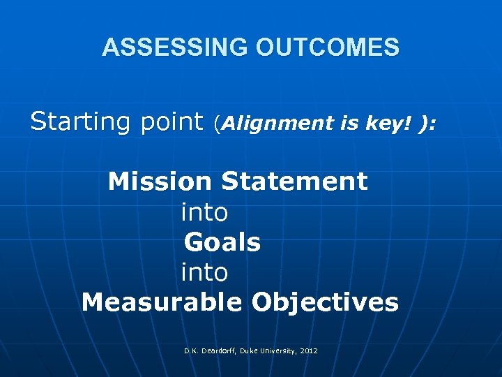 ASSESSING OUTCOMES Starting point (Alignment is key! ): Mission Statement into Goals into Measurable