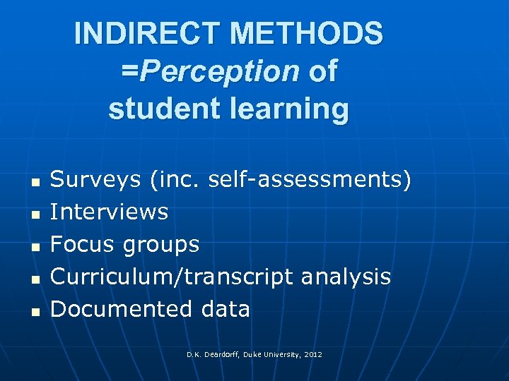 INDIRECT METHODS =Perception of student learning n n n Surveys (inc. self-assessments) Interviews Focus