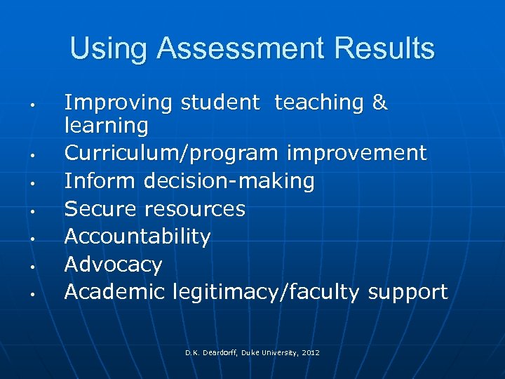 Using Assessment Results • • Improving student teaching & learning Curriculum/program improvement Inform decision-making