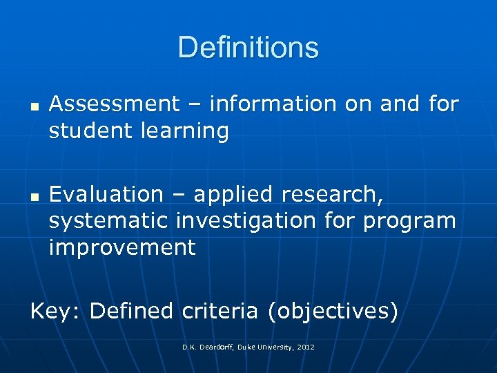 Definitions n n Assessment – information on and for student learning Evaluation – applied