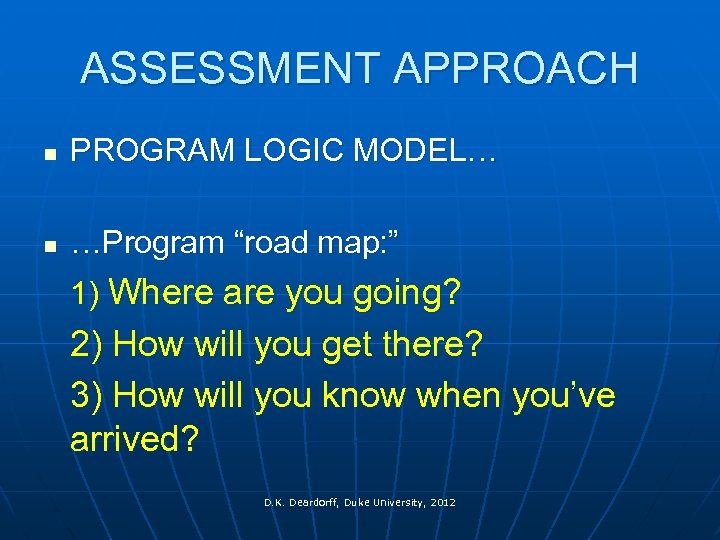 ASSESSMENT APPROACH n PROGRAM LOGIC MODEL… n …Program “road map: ” 1) Where are