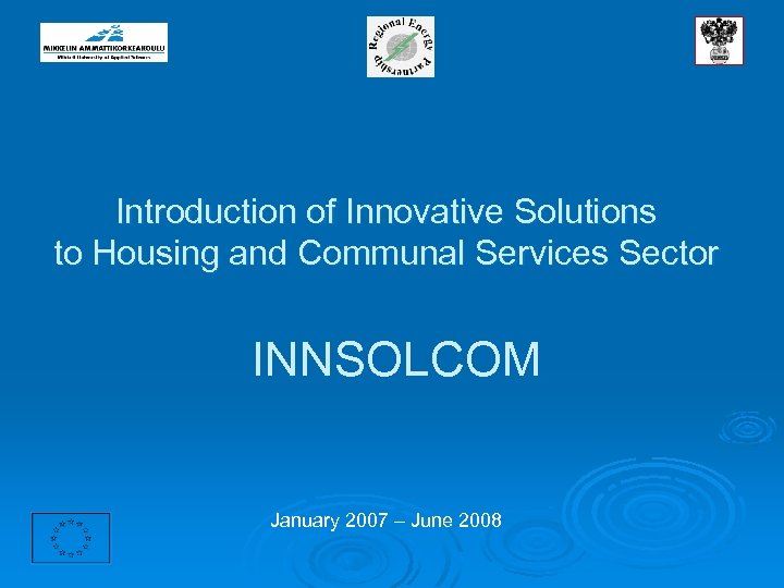 Introduction of Innovative Solutions to Housing and Communal Services Sector INNSOLCOM January 2007 –