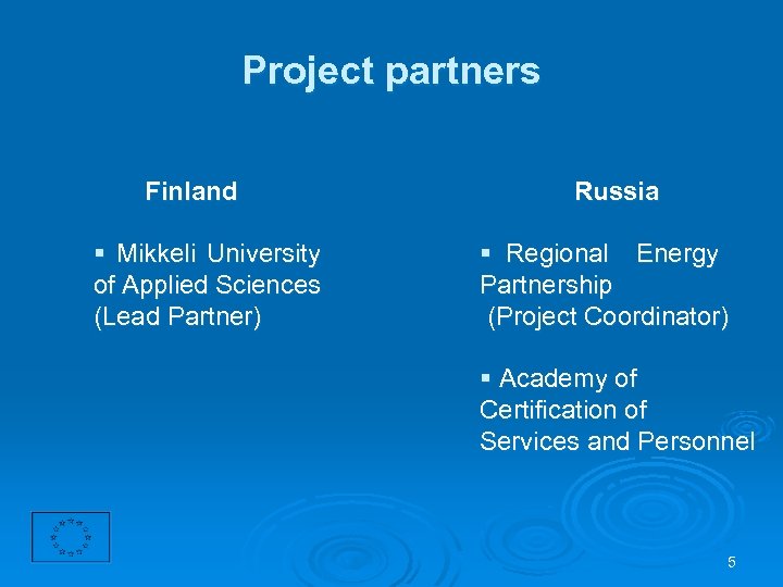 Project partners Finland § Mikkeli University of Applied Sciences (Lead Partner) Russia § Regional