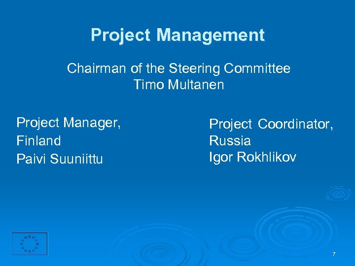 Project Management Chairman of the Steering Committee Timo Multanen Project Manager, Finland Paivi Suuniittu