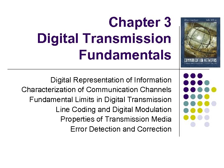 Chapter 3 Digital Transmission Fundamentals Digital Representation of Information Characterization of Communication Channels Fundamental