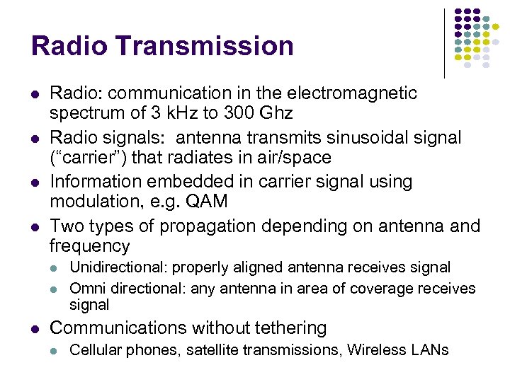 Radio Transmission Radio: communication in the electromagnetic spectrum of 3 k. Hz to 300