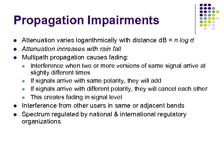 Propagation Impairments Attenuation varies logarithmically with distance d. B = n log d Attenuation