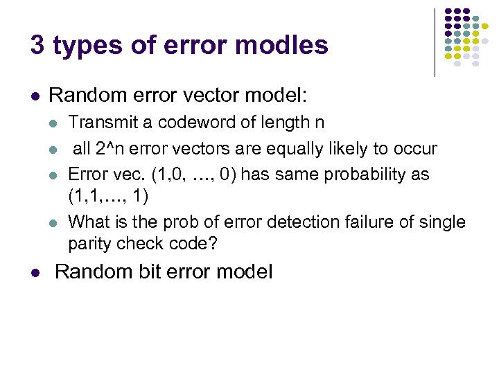 3 types of error modles Random error vector model: Transmit a codeword of length