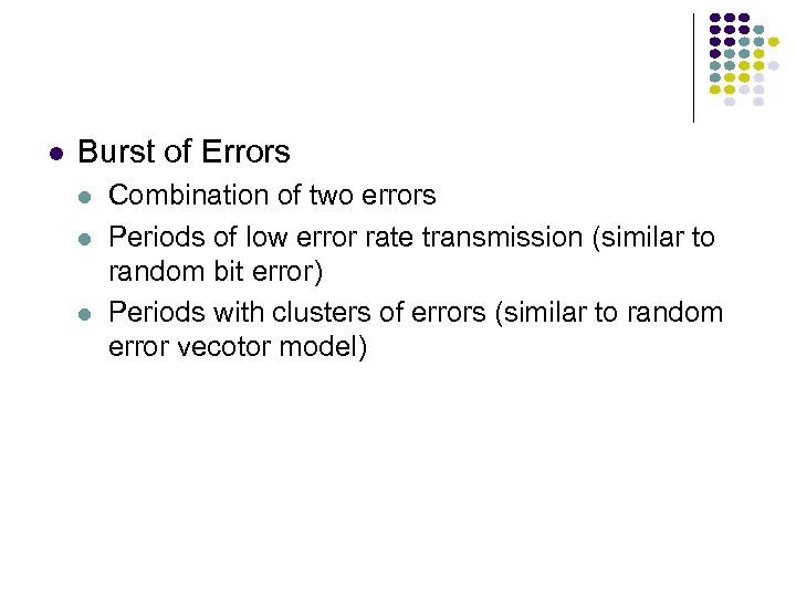  Burst of Errors Combination of two errors Periods of low error rate transmission