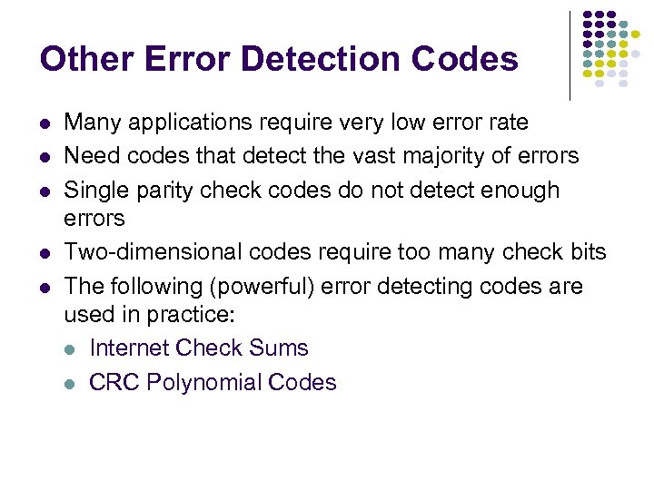 Other Error Detection Codes Many applications require very low error rate Need codes that