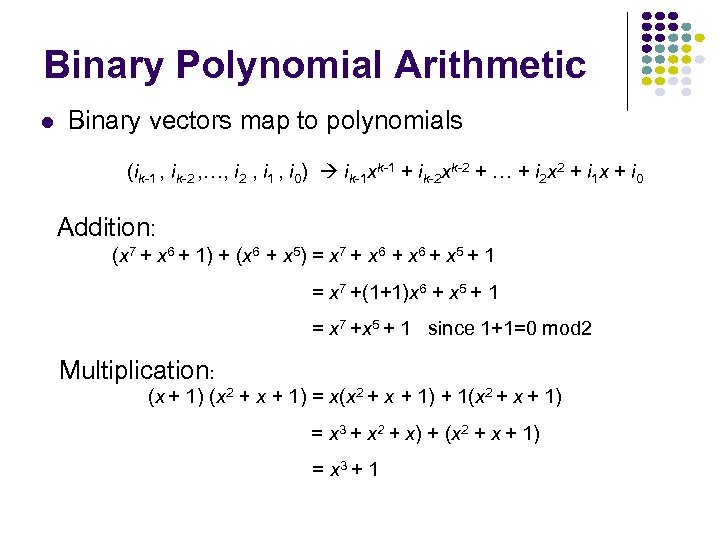 Binary Polynomial Arithmetic Binary vectors map to polynomials (ik-1 , ik-2 , …, i