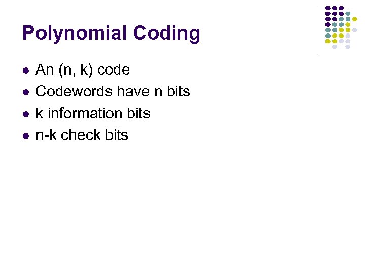 Polynomial Coding An (n, k) code Codewords have n bits k information bits n-k