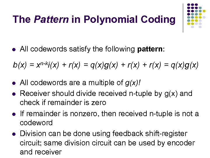 The Pattern in Polynomial Coding All codewords satisfy the following pattern: b(x) = xn-ki(x)