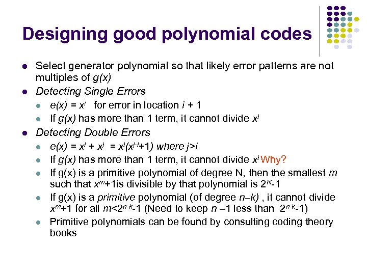 Designing good polynomial codes Select generator polynomial so that likely error patterns are not