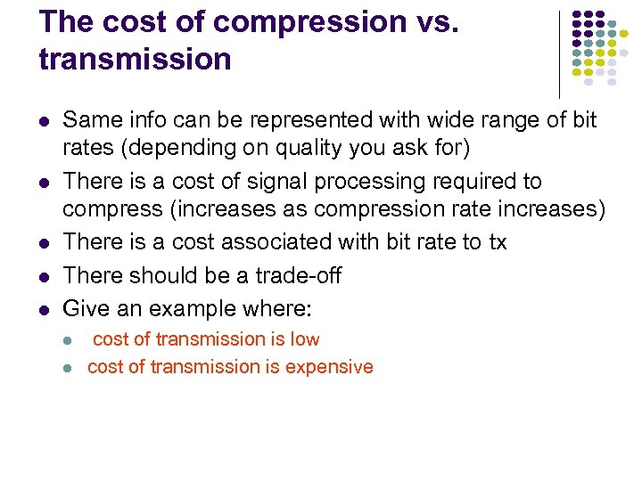 The cost of compression vs. transmission Same info can be represented with wide range