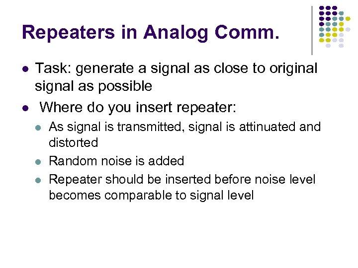 Repeaters in Analog Comm. Task: generate a signal as close to original signal as