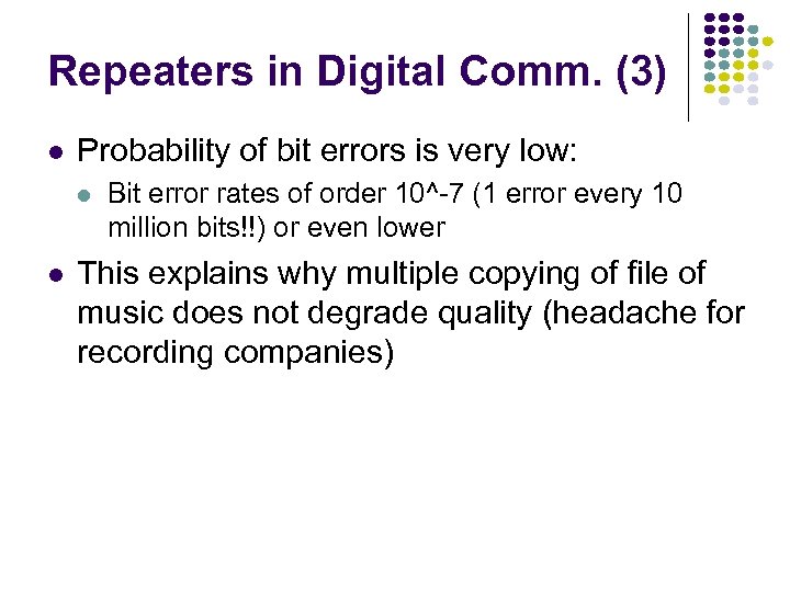 Repeaters in Digital Comm. (3) Probability of bit errors is very low: Bit error