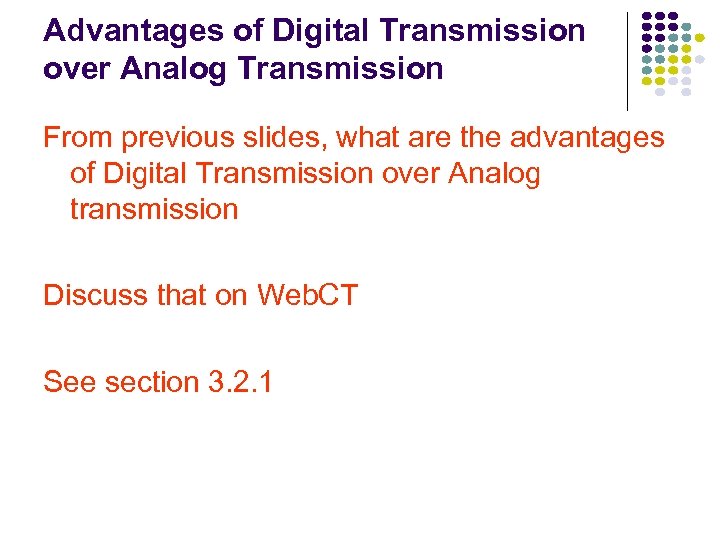 Advantages of Digital Transmission over Analog Transmission From previous slides, what are the advantages