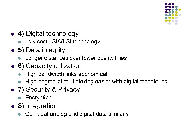  4) Digital technology 5) Data integrity High bandwidth links economical High degree of