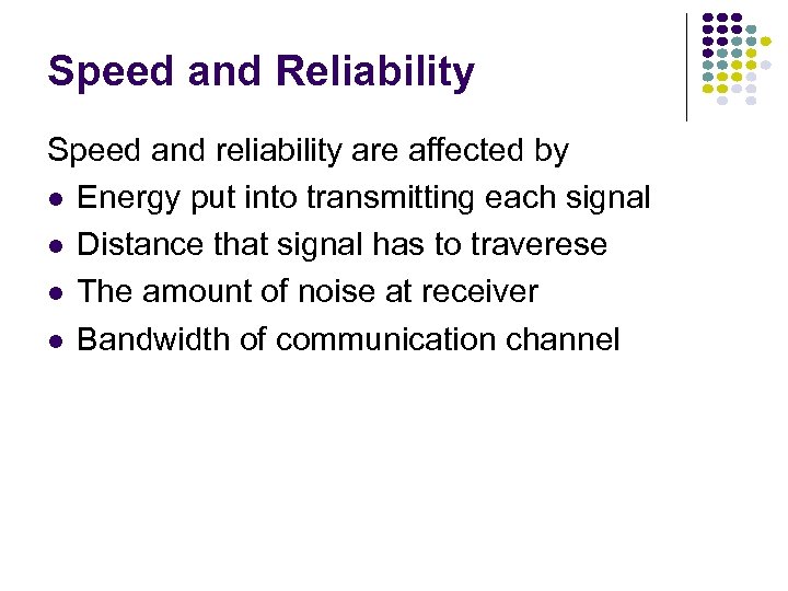Speed and Reliability Speed and reliability are affected by Energy put into transmitting each