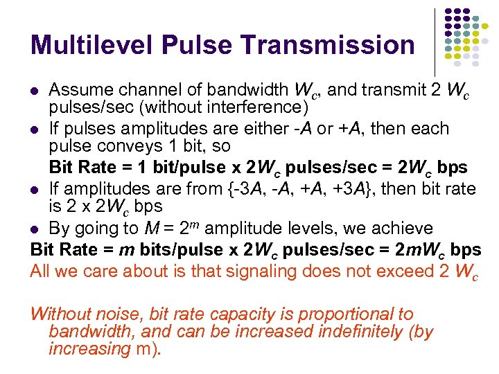 Multilevel Pulse Transmission Assume channel of bandwidth Wc, and transmit 2 Wc pulses/sec (without