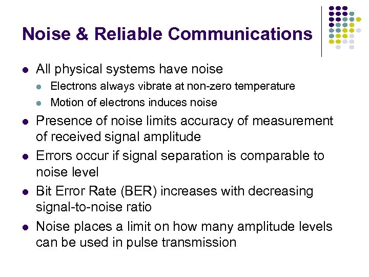 Noise & Reliable Communications All physical systems have noise Electrons always vibrate at non-zero