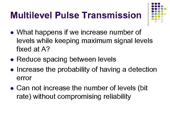Multilevel Pulse Transmission What happens if we increase number of levels while keeping maximum