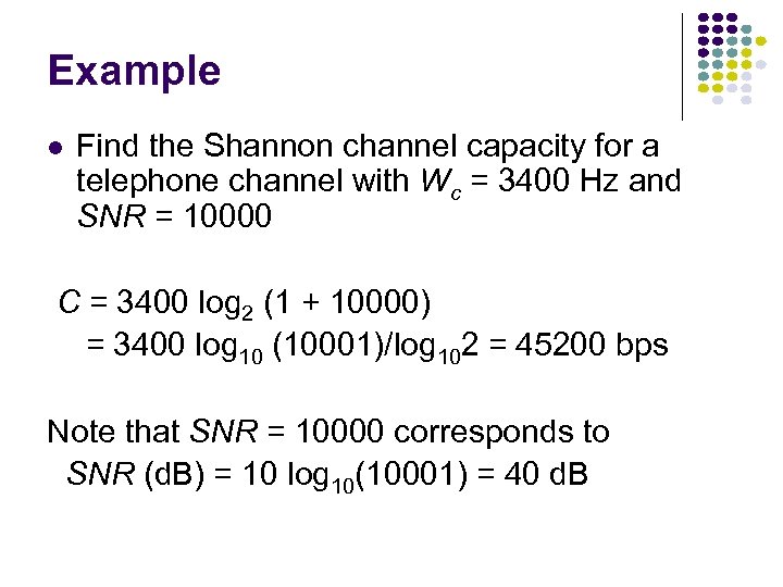 Example Find the Shannon channel capacity for a telephone channel with Wc = 3400