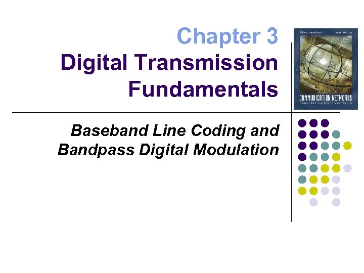 Chapter 3 Digital Transmission Fundamentals Baseband Line Coding and Bandpass Digital Modulation 