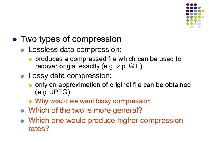  Two types of compression Lossless data compression: Lossy data compression: produces a compressed